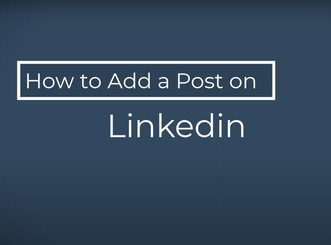 Explainer video – How to Add a Post on LinkedIn